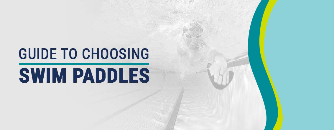 Guide to Choosing Swim Paddles